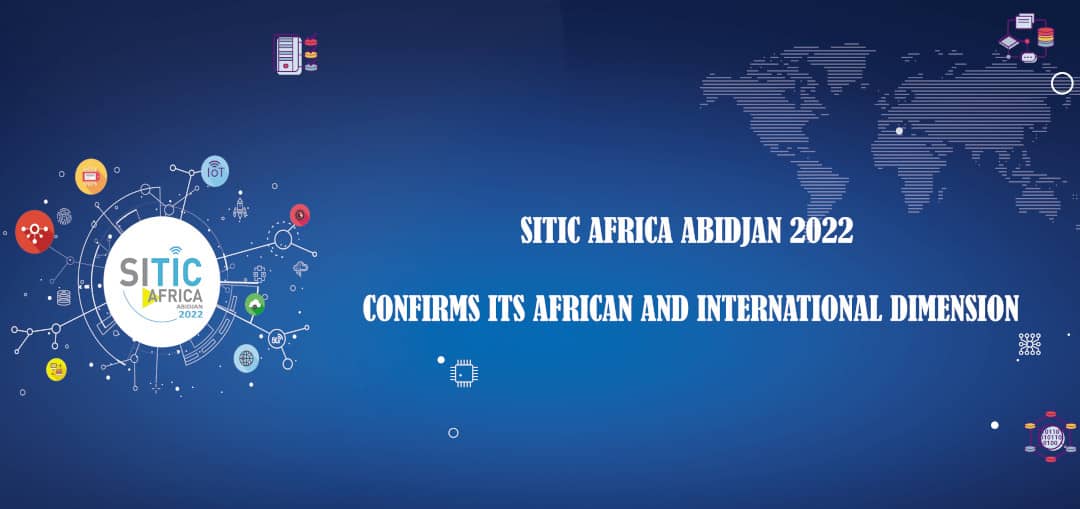SITIC AFRICA ABIDJAN 2022  CONFIRMS ITS AFRICAN AND INTERNATIONAL DIMENSION
