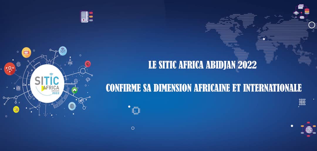 LE SITIC AFRICA ABIDJAN 2022  CONFIRME SA DIMENSION AFRICAINE ET INTERNATIONALE